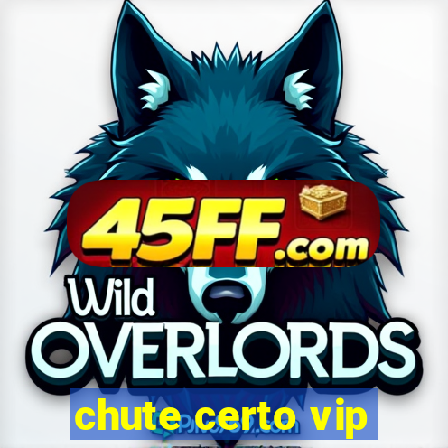 chute certo vip